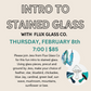 INTRO TO STAINED GLASS WITH FLUX GLASS CO. - March 3